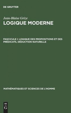 Kniha Logique moderne, Fascicule I, Logique des propositions et des predicats, deduction naturelle Jean-Blaise Grize