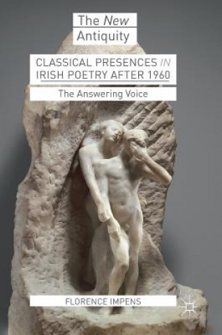 Книга Classical Presences in Irish Poetry after 1960 Florence Impens