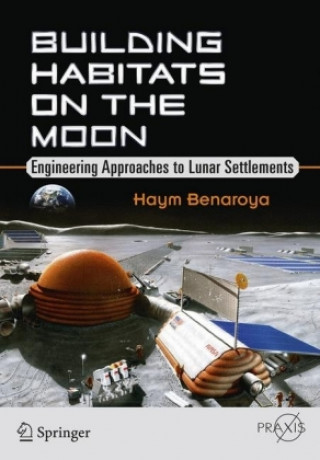Könyv Building Habitats on the Moon Benaroya