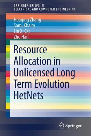 Knjiga Resource Allocation in Unlicensed Long Term Evolution HetNets Huaqing Zhang