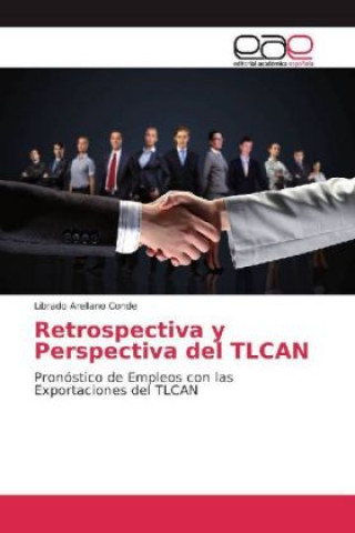 Livre Retrospectiva y Perspectiva del TLCAN Librado Arellano Conde