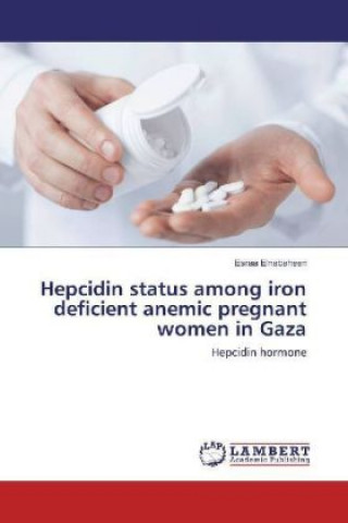 Kniha Hepcidin status among iron deficient anemic pregnant women in Gaza Esraa Elnabaheen