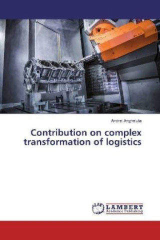 Book Contribution on complex transformation of logistics Andrei Angheluta