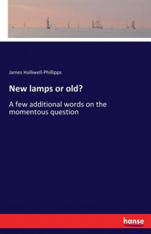 Kniha New lamps or old? J O Halliwell-Phillipps