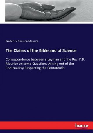 Book Claims of the Bible and of Science FREDERICK D MAURICE