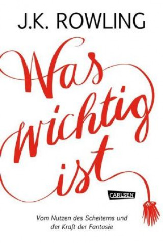 Buch Was wichtig ist. Vom Nutzen des Scheiterns und der Kraft der Fantasie Joanne Rowling