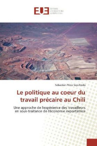 Książka Le politique au coeur du travail précaire au Chili Sebastián Pérez Sepúlveda