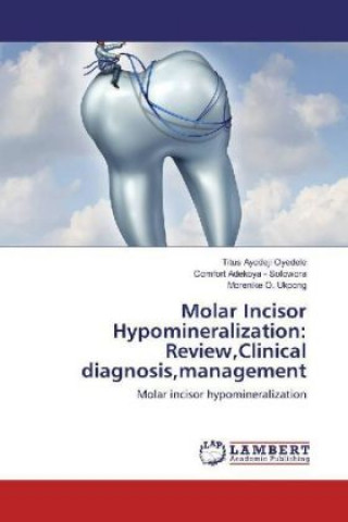 Książka Molar Incisor Hypomineralization: Review,Clinical diagnosis,management Titus Ayodeji Oyedele