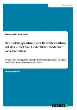 Книга Der Einfluss printmedialer Berichterstattung auf das kollektive Gedächtnis moderner Gesellschaften Konstantin Krummel