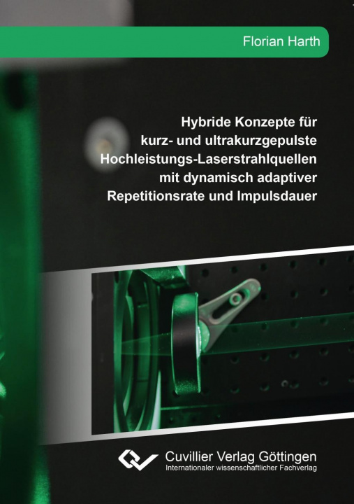 Könyv Hybride Konzepte für kurz- und ultrakurzgepulste Hochleistungs-Laserstrahlquellen mit dynamisch adaptiver Repetitionsrate und Impulsdauer Florian Harth