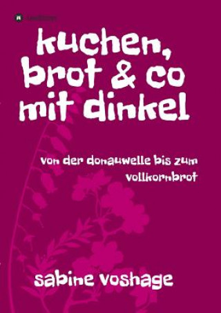 Kniha kuchen, brot und co mit dinkel Sabine Voshage