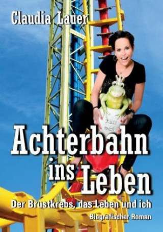 Kniha Achterbahn ins Leben Claudia Lauer