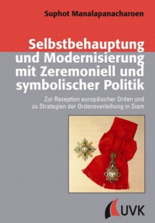 Knjiga Selbstbehauptung und Modernisierung mit Zeremoniell und symbolischer Politik Suphot Manalapanacharoen