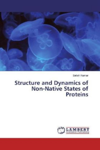Carte Structure and Dynamics of Non-Native States of Proteins Satish Kumar