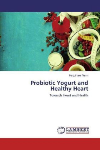 Kniha Probiotic Yogurt and Healthy Heart Harjot kaur Mann