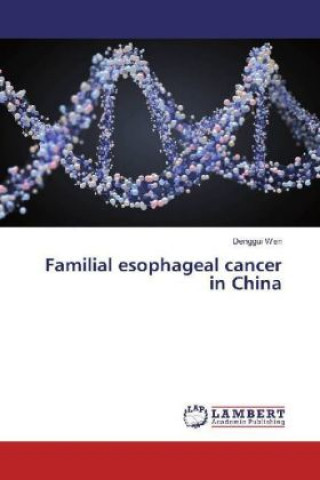 Kniha Familial esophageal cancer in China Denggui Wen