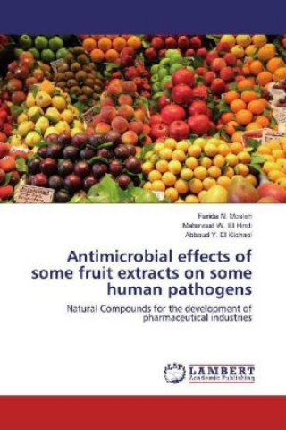 Kniha Antimicrobial effects of some fruit extracts on some human pathogens Farida N. Mosleh