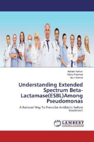 Buch Understanding Extended Spectrum Beta-Lactamase(ESBL)Among Pseudomonas Ashish Kothari