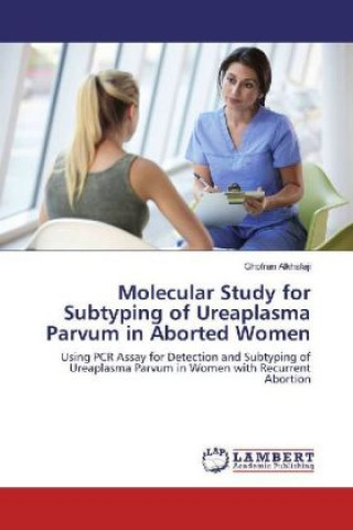 Kniha Molecular Study for Subtyping of Ureaplasma Parvum in Aborted Women Ghofran Alkhafaji