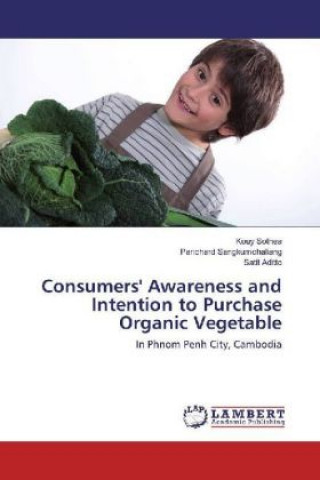 Könyv Consumers' Awareness and Intention to Purchase Organic Vegetable Kouy Sothea