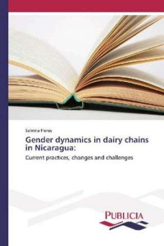 Kniha Gender dynamics in dairy chains in Nicaragua: Selmira Flores