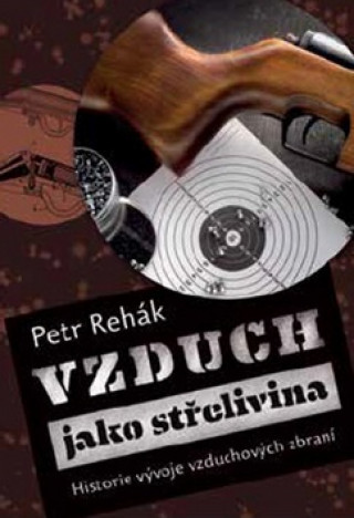 Könyv Vzduch jako střelivina Petr Rehák