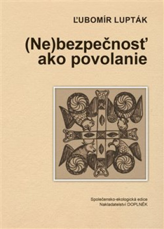 Kniha (Ne)bezpečnosť ako povolanie Ľubomír Lupták