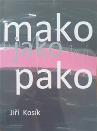 Kniha Mako jako pako Jiří Kosík