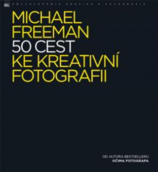 Kniha 50 cest ke kreativní fotografii Michael Freeman