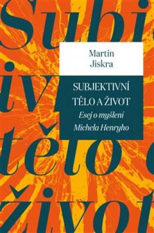 Knjiga Subjektivní tělo a život Martin Jiskra