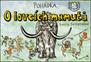 Kniha Pohádka O lovcích mamutů Lucie Seifertová