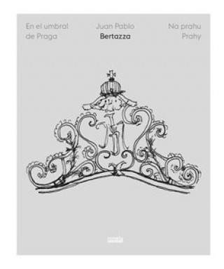 Kniha Na prahu Prahy / En el umbral de Praga Juan Pablo Bertazza