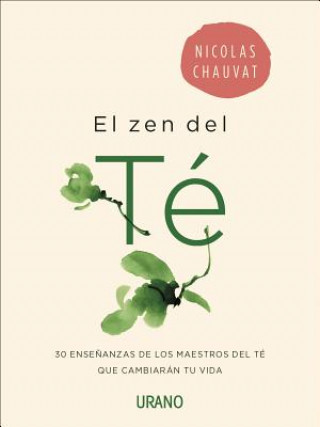 Kniha El zen del té : 30 ense?anzas de los maestros del té que cambiarán tu vida Nicolas Chauvat