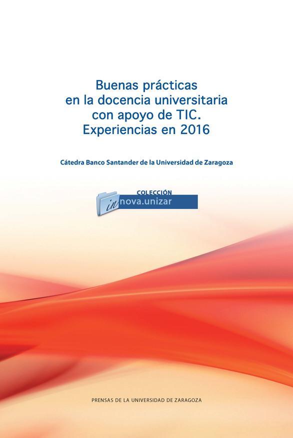 Libro Buenas prácticas en la docencia universitaria con apoyo de TIC, experiencias en 2016 : VII Jornada de Buenas Prácticas en la Docencia Universitaria co Jornada de Buenas Prácticas en la Docencia Universitaria con Apoyo de TIC