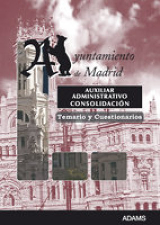 Книга Auxiliar Administrativo, consolidación de empleo temporal, Ayuntamiento de Madrid. Temario y cuestionarios 
