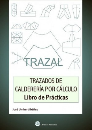 Kniha Trazal : trazados de calderería por cálculo : libro de prácticas 