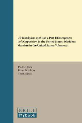 Könyv Us Trotskyism 1928-1965. Part I: Emergence: Left Opposition in the United States. Dissident Marxism in the United States: Volume 2 Paul Blanc