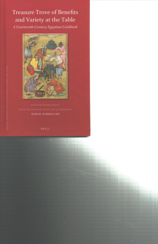 Kniha Treasure Trove of Benefits and Variety at the Table: A Fourteenth-Century Egyptian Cookbook: English Translation, with an Introduction and Glossary Nawal Nasrallah