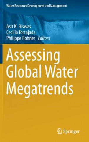 Könyv Assessing Global Water Megatrends Asit K. Biswas