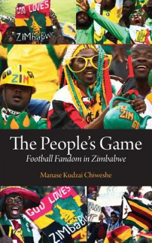 Könyv People's Game. Football Fandom in Zimbabwe Manase Chiweshe