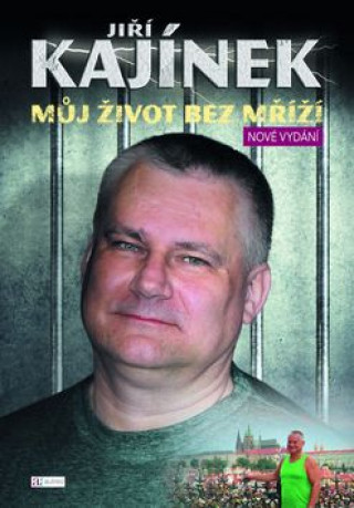 Könyv Jiří Kajínek Můj život bez mříží Jiří Kajínek