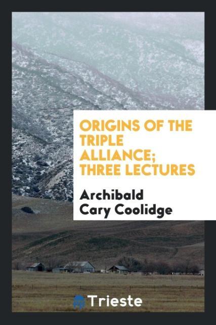 Kniha Origins of the Triple Alliance Archibald Cary Coolidge