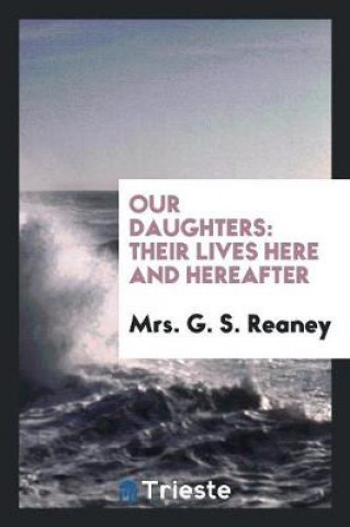 Carte Our Daughters Mrs. G. S. Reaney