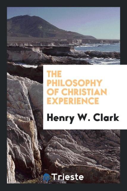 Könyv Philosophy of Christian Experience Henry W. Clark