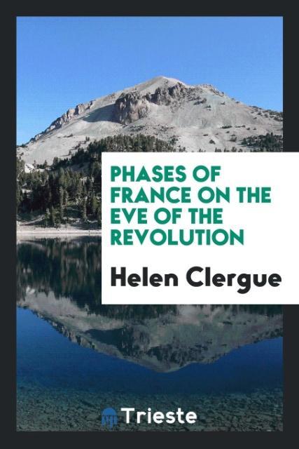Книга Phases of France on the Eve of the Revolution Helen Clergue