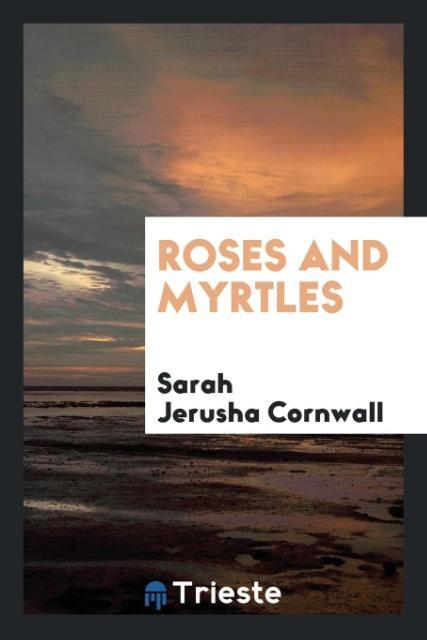 Kniha Roses and Myrtles Sarah Jerusha Cornwall