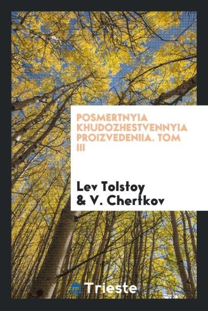 Könyv Posmertnyia Khudozhestvennyia Proizvedeniia. Tom III Lev Tolstoy