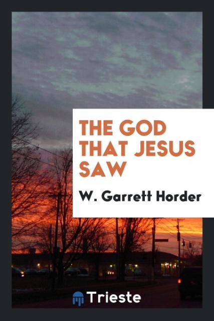 Kniha God That Jesus Saw W. Garrett Horder