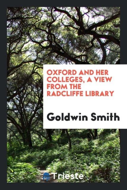 Carte Oxford and Her Colleges, a View from the Radcliffe Library Goldwin Smith