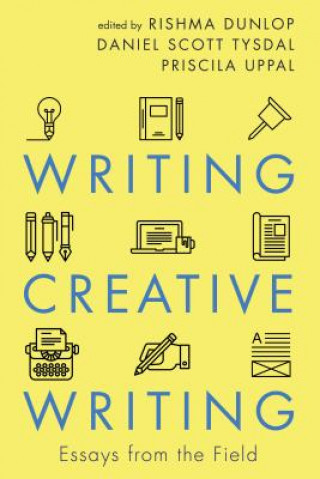 Könyv Writing Creative Writing Rishma Dunlop